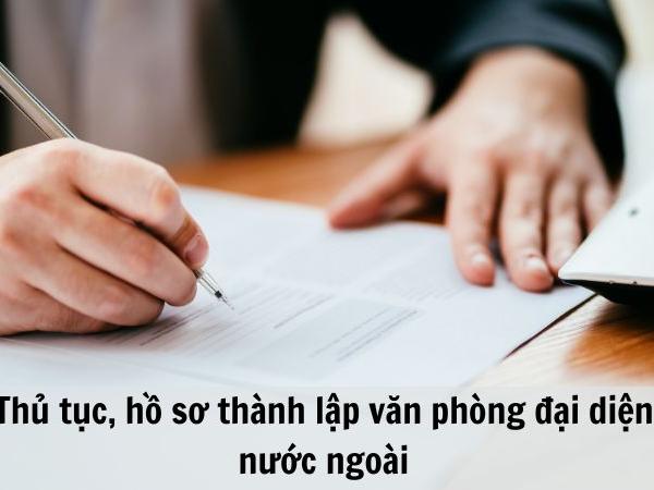 Hồ sơ thành lập văn phòng đại diện nước ngoài chi tiết nhất