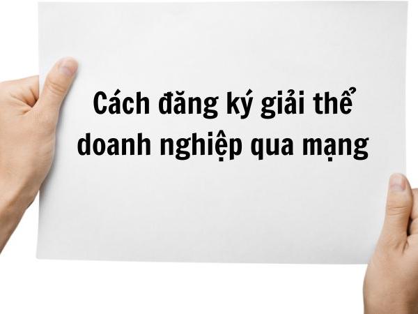 Cách đăng ký giải thể doanh nghiệp qua mạng 5 phút, không cần đi lại