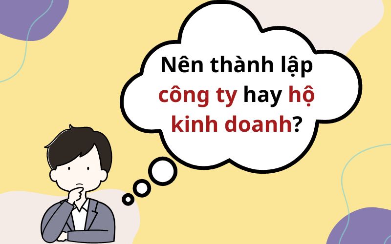 Nên thành lập công ty hay hộ kinh doanh?