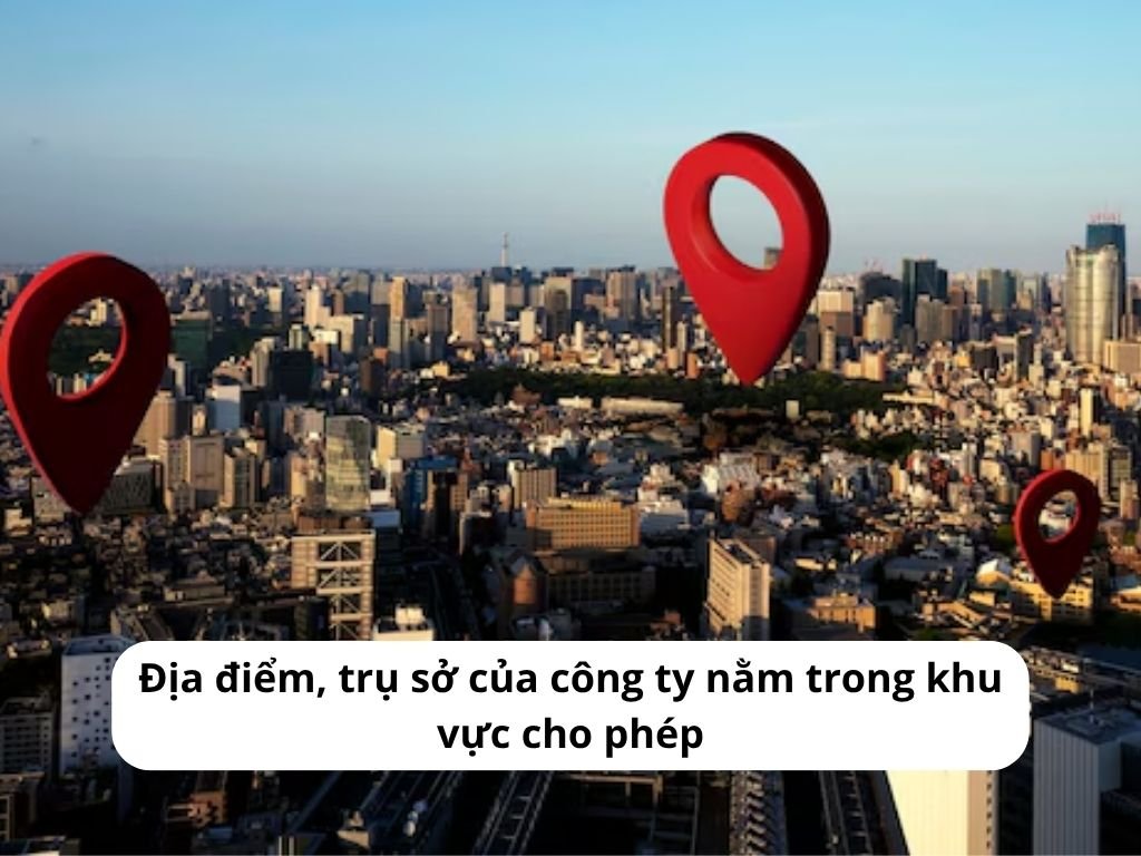 Địa điểm, trụ sở của công ty nằm trong khu vực cho phép
