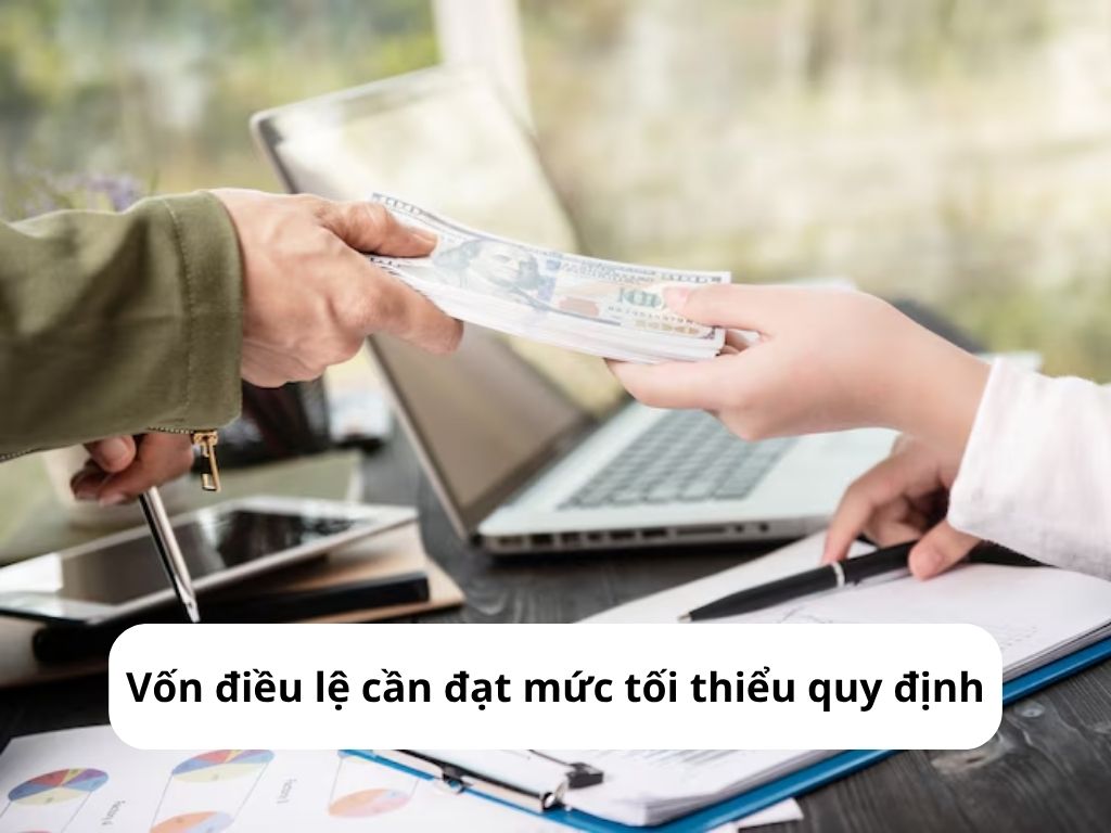 Vốn điều lệ cần đạt mức tối thiểu quy định